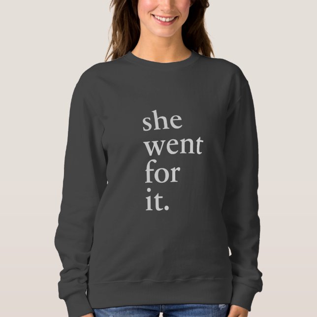 She went for it - Inspiration for women Sweatshirt (Front)