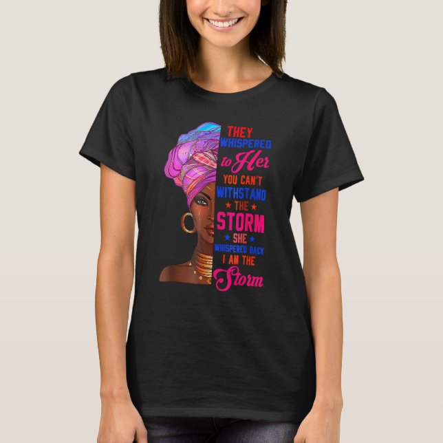 She Whispered Back I Am Storm Black History Month T-Shirt (Front)