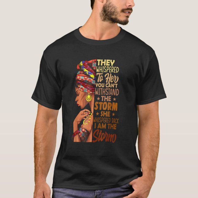 She Whispered Back I Am The Storm Black History Mo T-Shirt (Front)