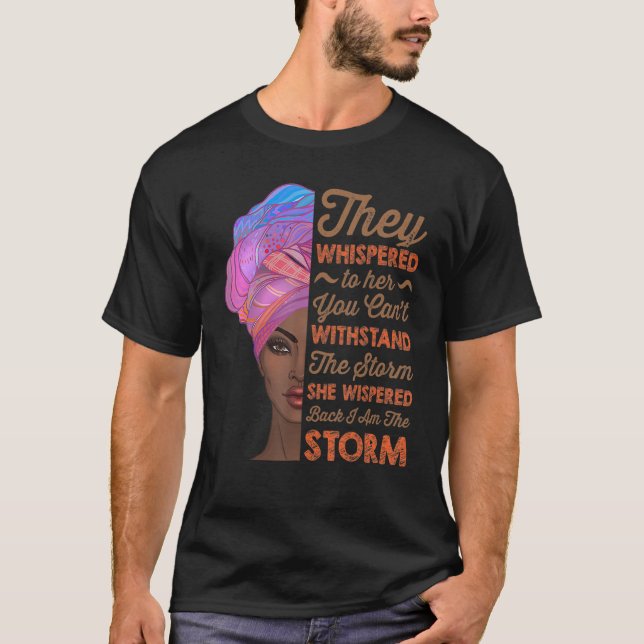 She Whispered Back I Am The Storm Black History Mo T-Shirt (Front)