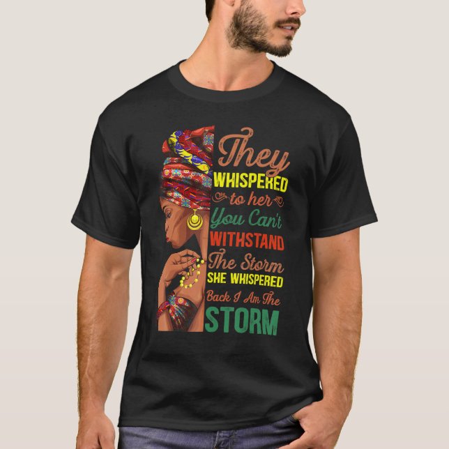 She Whispered Back I Am The Storm Black History Mo T-Shirt (Front)