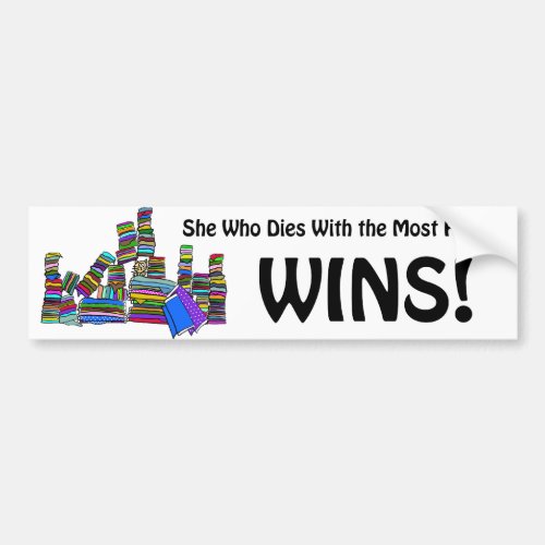 She Who Dies With the Most Fabric Wins Bumper Sticker