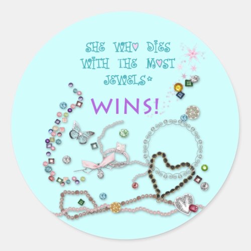 She who dies with the most jewels WINS Classic Round Sticker