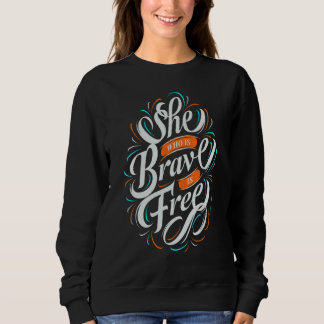 She Who Is Brave Is Free Positive Saying Sweatshirt