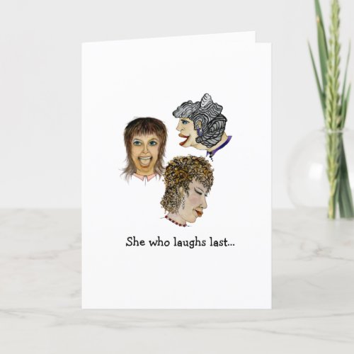 She Who Laughs Last Funny Gals Card