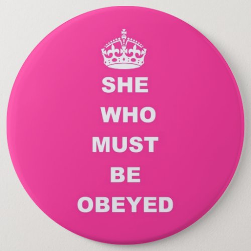 She who must be obeyed button