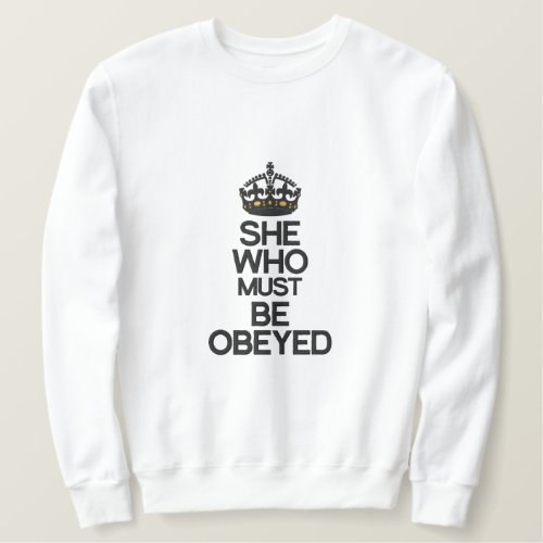 She Who Must Be Obeyed Keep Calm Crown Embroidered Sweatshirt