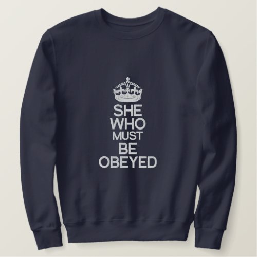 She Who Must Be Obeyed Keep Calm Crown Embroidered Sweatshirt