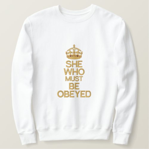 She Who Must Be Obeyed Keep Calm Crown Embroidered Sweatshirt