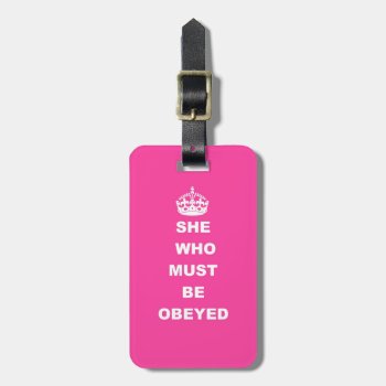 She Who Must Be Obeyed Luggage Tag by customizedgifts at Zazzle