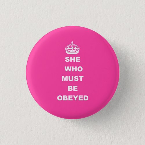 She who must be obeyed pinback button