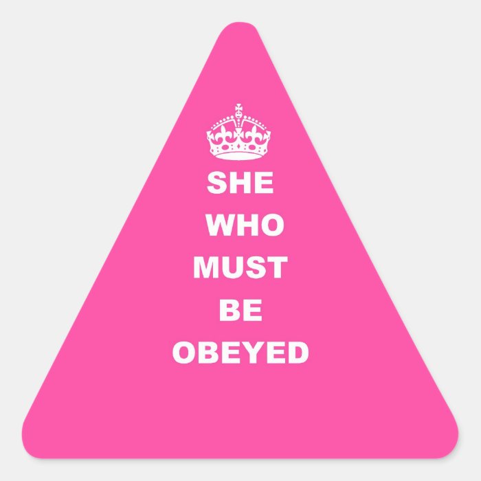 She who must be obeyed sticker