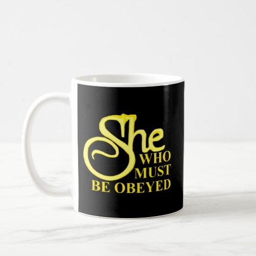 She Who Must Be Obeyed Title Phrase Coffee Mug