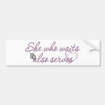 She Who Waits Also Serves Bumper Sticker by SimplyTheBestDesigns at Zazzle