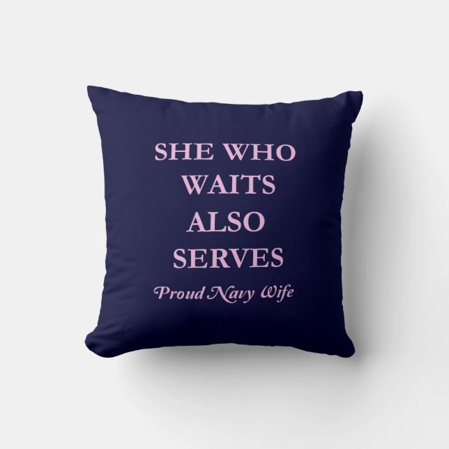 She Who Waits Also Serves  Proud Navy Wife Throw Pillow (Front)