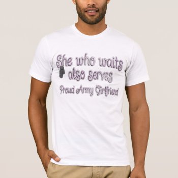 She Who Waits Army Girlfriend T-shirt by SimplyTheBestDesigns at Zazzle