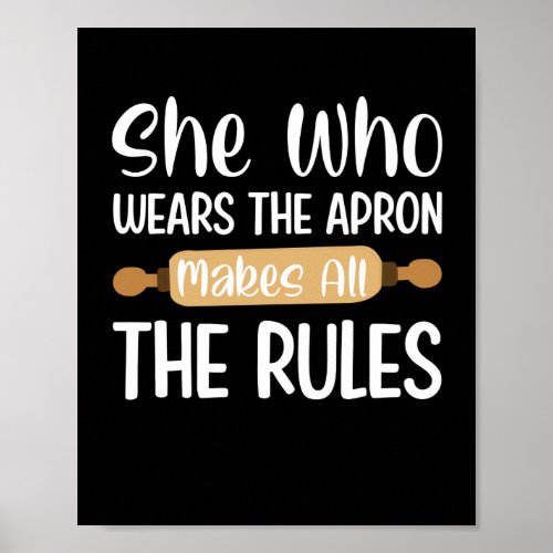 She Who Wears The Apron Makes All The Rules Poster