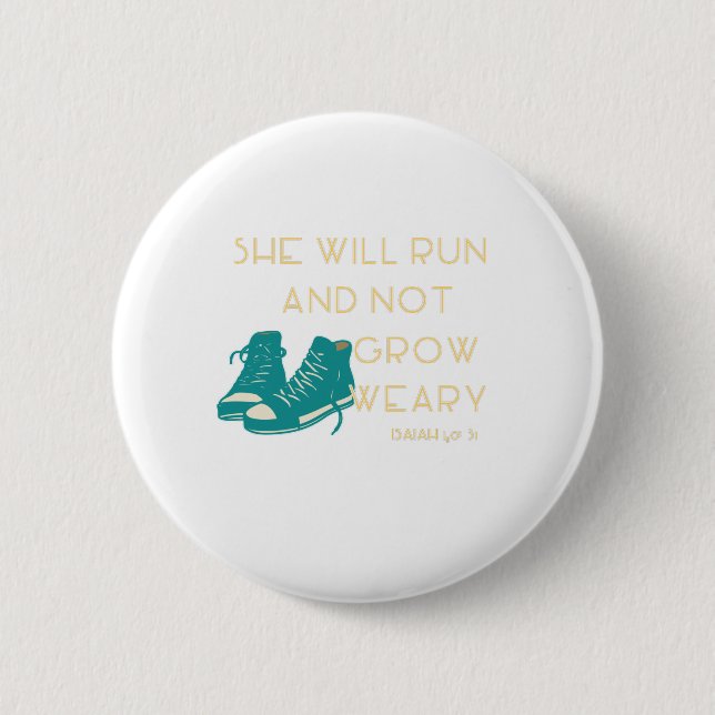 She Will Run And Not Grow Weary - ISAIAH 40:31 Button (Front)