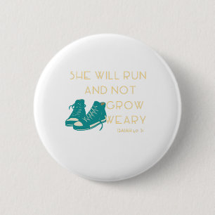 She Will Run And Not Grow Weary - ISAIAH 40:31 Button