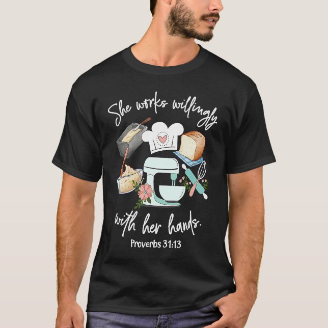 She works willing with her hands  Proverbs 3113  B T-Shirt (Front)