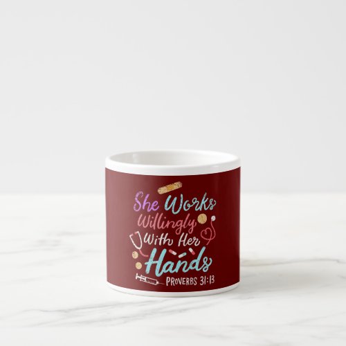 She Works Willingly With Her Hands Proverbs 31 13 Espresso Cup