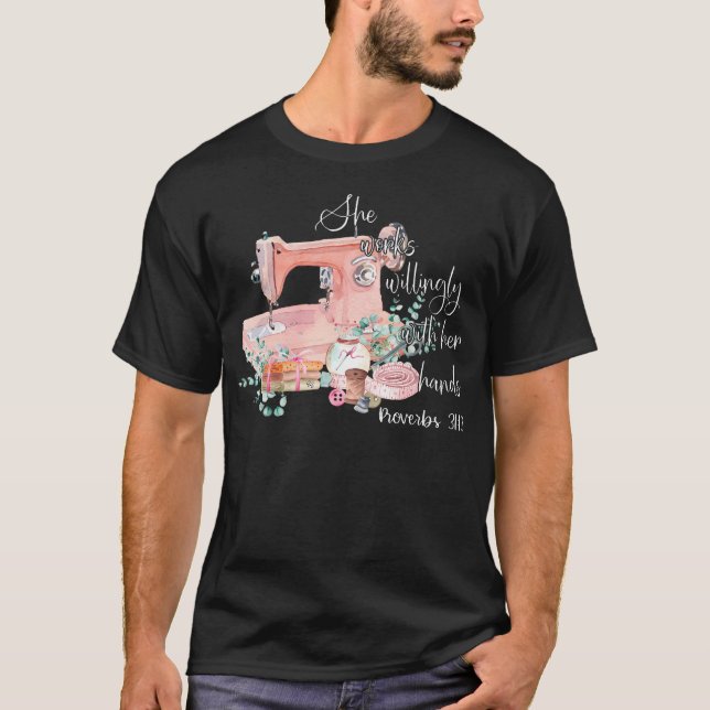 She Works Willingly With Her Hands Proverbs 31-13  T-Shirt (Front)