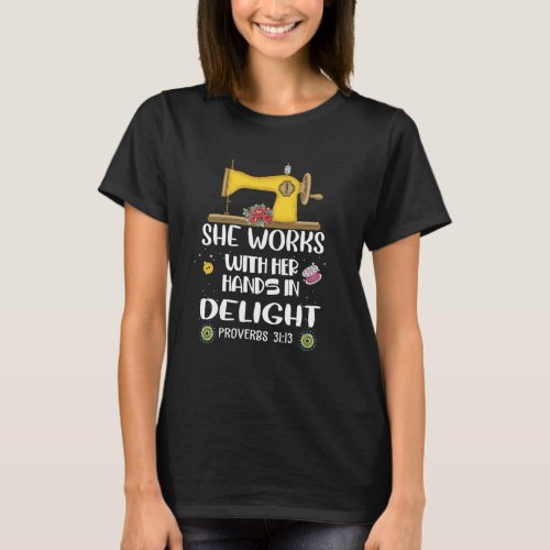 She Works with Her Hands in Delight Proverbs 3113 T_Shirt