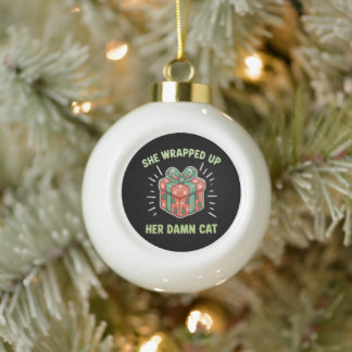 She Wrapped Up Her Cat Christmas Xmas Holiday Ceramic Ball Christmas Ornament