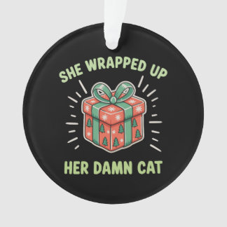 She Wrapped Up Her Cat Christmas Xmas Holiday Ornament