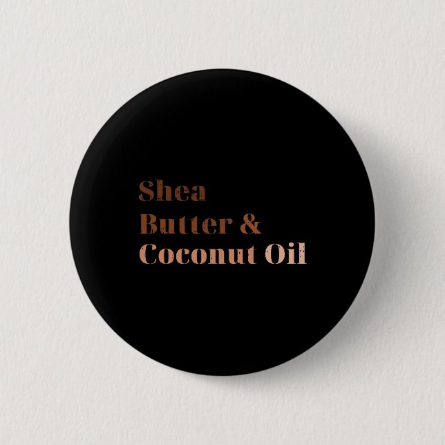 Shea Butter And Coconut Oil Black History Month Me Button (Front)