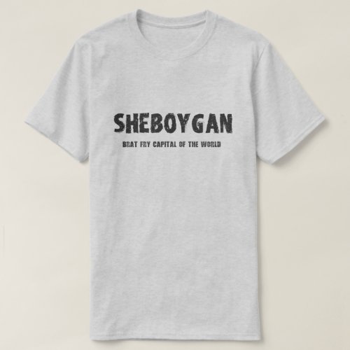 Sheboygan â Brat Fry Capital of the World Tshirt