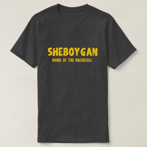 Sheboygan â Home of the Hardroll Tshirt