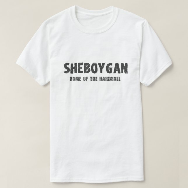 Sheboygan – Home of the Hardroll Tshirt (Design Front)