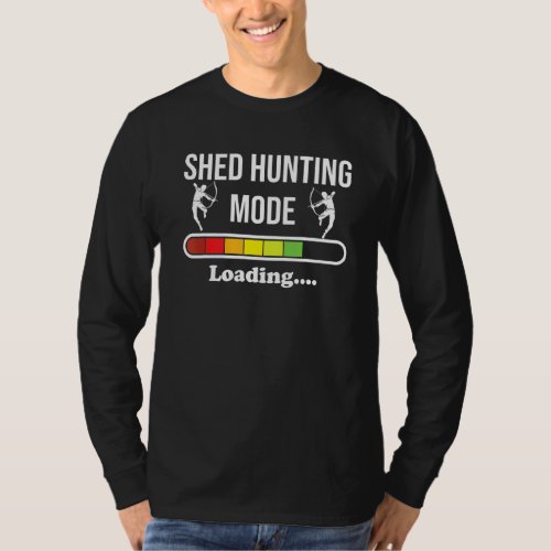 Shed Hunting Mode Loading For Deer Antlerelks Hu T_Shirt