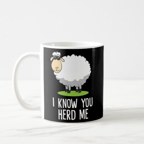 Sheep I Know You Herd Me Sheep Sheep Coffee Mug