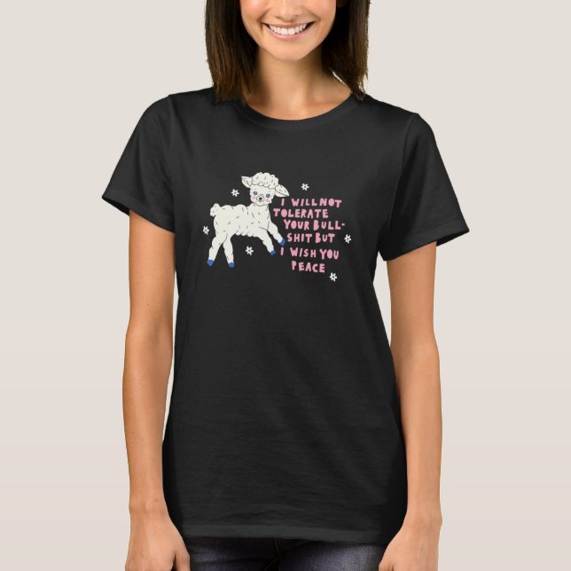 Sheep I Will Not Tolerate Your Bull Sht But I Wish T-Shirt (Front)