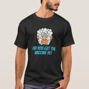 Sheep Or Sheeple Did You Get The Vaccine Yet .Anti T-Shirt