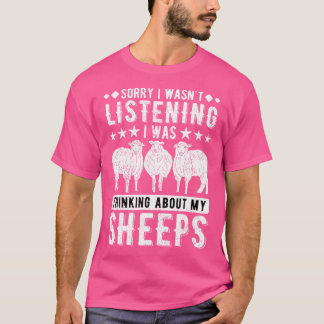 Sheep Sorry I Wasnt Listening I Was Thinking About T-Shirt