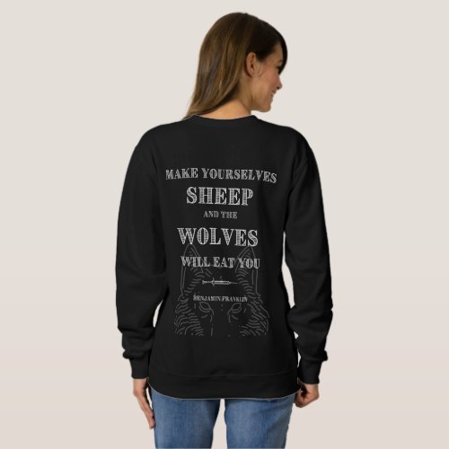 Sheep will be Eaten by Wolves Ben Franklin Quote Sweatshirt
