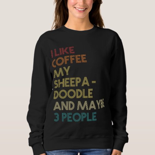 Sheepadoodle Dog Owner Coffee Lover Quote Vintage  Sweatshirt
