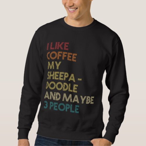 Sheepadoodle Dog Owner Coffee Lover Quote Vintage  Sweatshirt