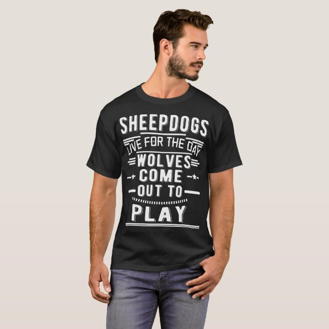 sheepdogs live for the day...wolves come out to T-Shirt (Front Full)