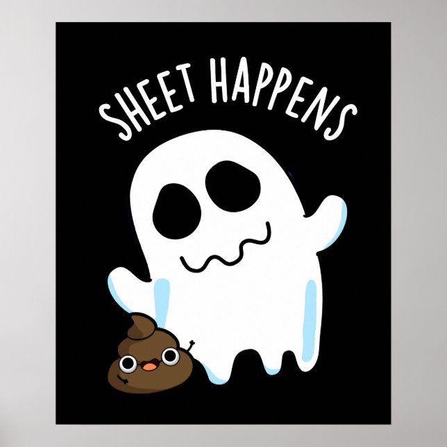 Sheet Happens Funny Ghost Pun Dark BG Poster (Front)
