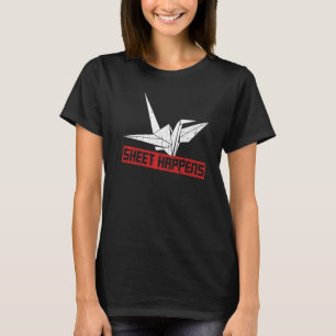 Sheet happens Pun for a Paper Crane T-Shirt