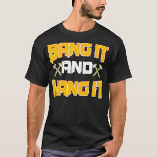 Sheet Metal Worker Funny Bang It and Hang It Hamme T-Shirt