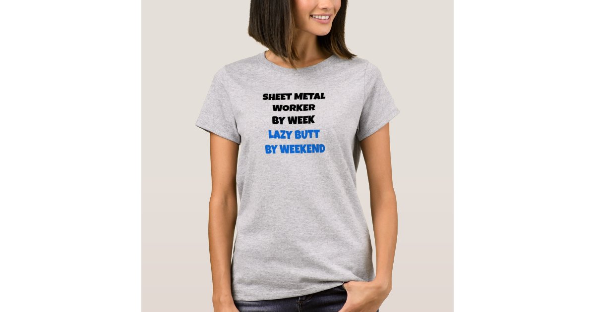 Sheet Metal Worker Lazy Joke TShirt Zazzle