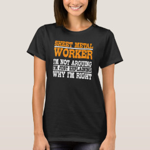 Sheet Metal Worker Not Arguing Blacksmith Metalwor T-Shirt