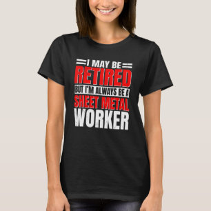 Sheet Metal Worker Retired Retirement Plan Metalwo T-Shirt