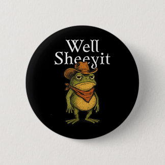 Sheeyit Funny Cowboy Frog Meme Western Humor Button