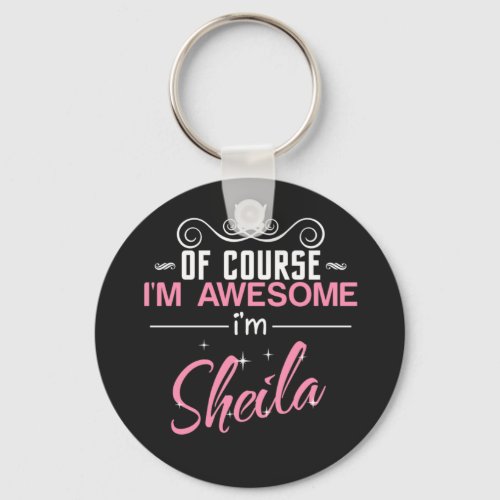 Sheila Of Course Im Awesome Im Sheila Keychain